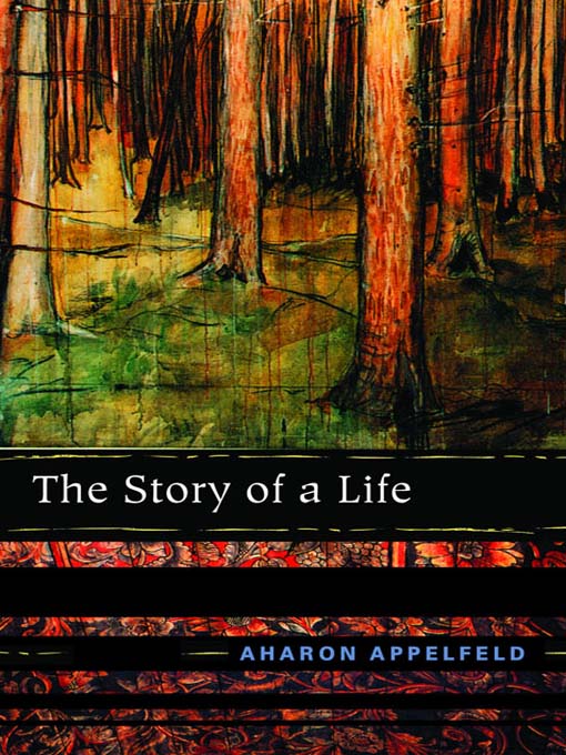 Title details for The Story of a Life by Aharon Appelfeld - Available